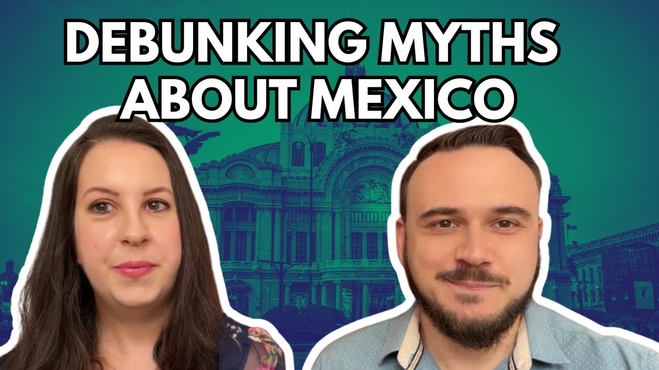 Moving to Mexico Tips: Debunking Myths About Living In Mexico